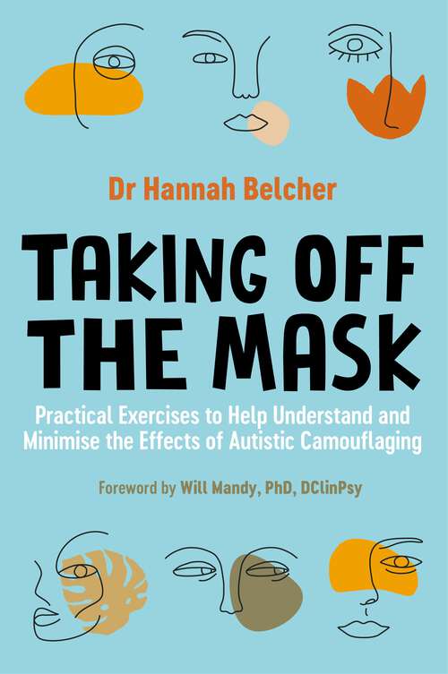 Book cover of Taking Off the Mask: Practical Exercises to Help Understand and Minimise the Effects of Autistic Camouflaging
