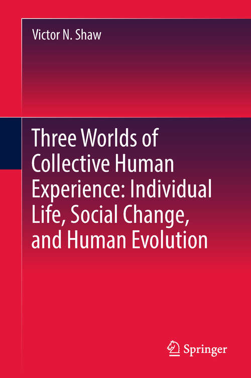 Book cover of Three Worlds of Collective Human Experience: Individual Life, Social Change, and Human Evolution