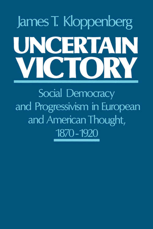 Book cover of Uncertain Victory: Social Democracy and Progressivism in European and American Thought, 1870-1920