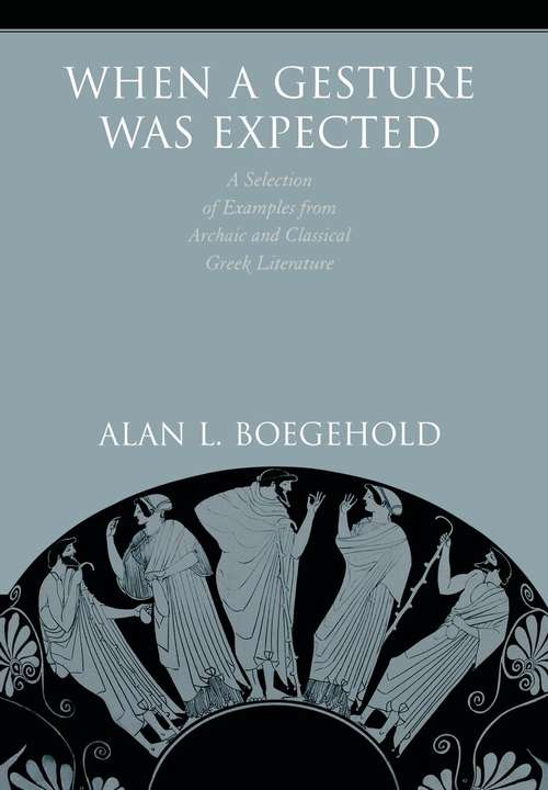 Book cover of When a Gesture Was Expected: A Selection of Examples from Archaic and Classical Greek Literature