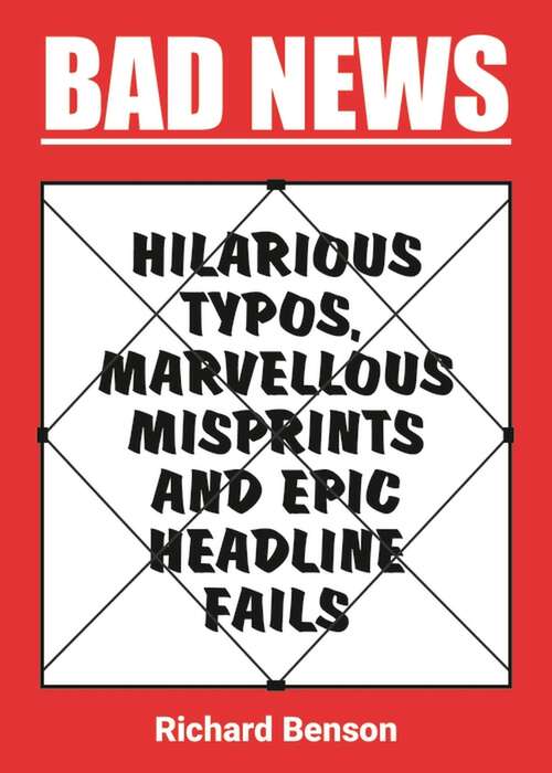 Book cover of Bad News: Hilarious Typos, Marvellous Misprints and Epic Headline Fails