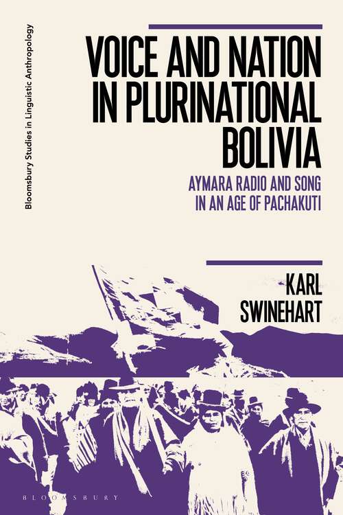 Book cover of Voice and Nation in Plurinational Bolivia: Aymara Radio and Song in an Age of Pachakuti (Bloomsbury Studies in Linguistic Anthropology)