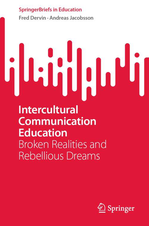 Book cover of Intercultural Communication Education: Broken Realities and Rebellious Dreams (1st ed. 2022) (SpringerBriefs in Education)