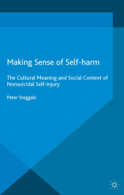Book cover of Making Sense of Self-harm: The Cultural Meaning and Social Context of Nonsuicidal Self-injury (1st ed. 2015)