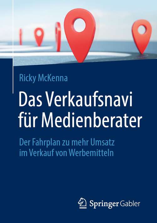 Book cover of Das Verkaufsnavi für Medienberater: Der Fahrplan zu mehr Umsatz im Verkauf von Werbemitteln (1. Aufl. 2022)