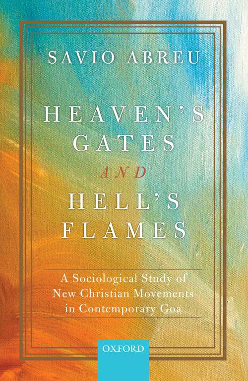 Book cover of Heaven’s Gates and Hell’s Flames: A Sociological Study of New Christian Movements in Contemporary Goa
