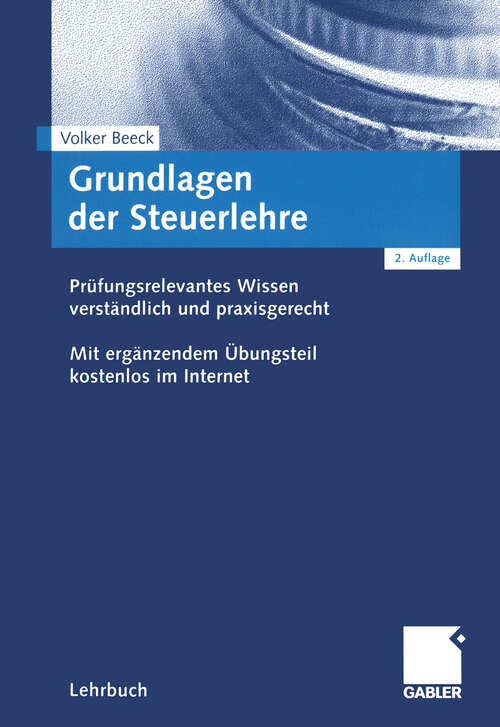 Book cover of Grundlagen der Steuerlehre: Prüfungsrelevantes Wissen verständlich und praxisgerecht. Mit ergänzendem Übungsteil kostenlos im Internet (2., überarb. Aufl. 2001)