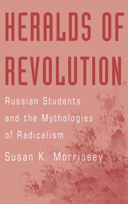 Book cover of Heralds Of Revolution: Russian Students And The Mythologies Of Radicalism