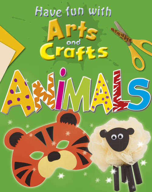 Book cover of Animals (Have Fun with Arts and Crafts #5)