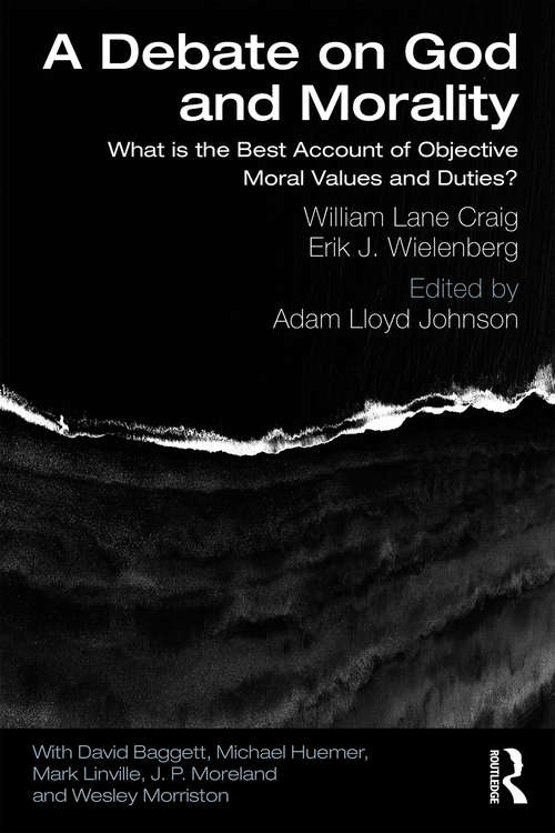 Book cover of A Debate on God and Morality: What is the Best Account of Objective Moral Values and Duties?