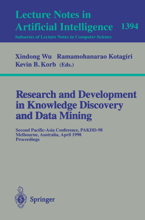 Book cover of Research and Development in Knowledge Discovery and Data Mining: Second Pacific-Asia Conference, PAKDD'98, Melbourne, Australia, April 15-17, 1998, Proceedings (1998) (Lecture Notes in Computer Science #1394)