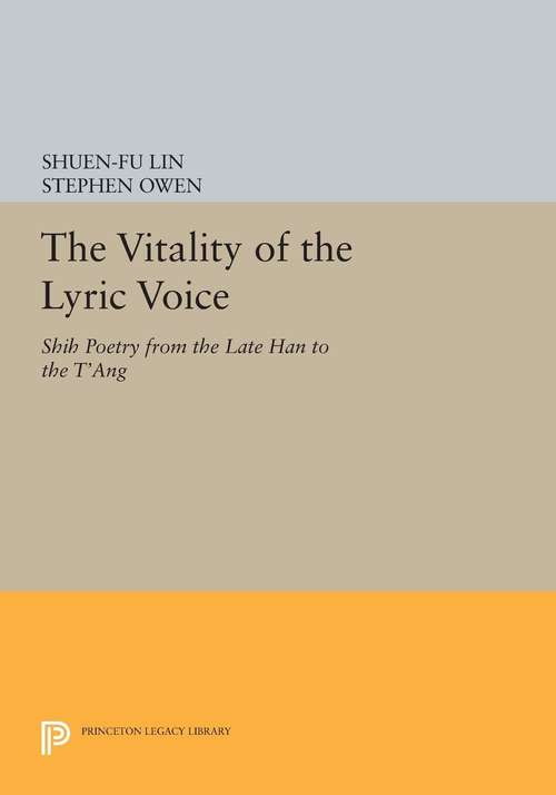 Book cover of The Vitality of the Lyric Voice: Shih Poetry from the Late Han to the T'ang