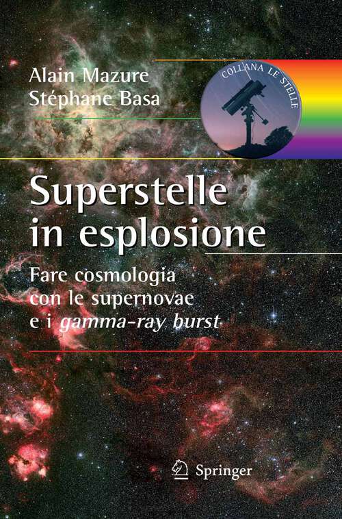 Book cover of Superstelle in esplosione: Fare cosmologia con le supernovae e i gamma-ray burst (2010) (Le Stelle)
