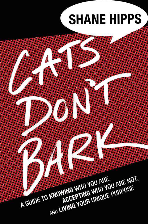 Book cover of Cats Don't Bark: A Guide to Knowing Who You Are, Accepting Who You Are Not, and Living Your Unique Purpose