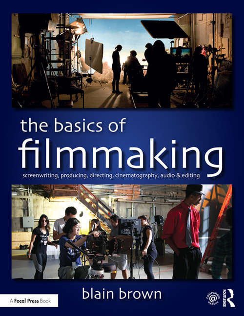 Book cover of The Basics of Filmmaking: Screenwriting, Producing, Directing, Cinematography, Audio, & Editing
