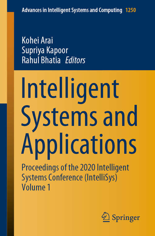 Book cover of Intelligent Systems and Applications: Proceedings of the 2020 Intelligent Systems Conference (IntelliSys) Volume 1 (1st ed. 2021) (Advances in Intelligent Systems and Computing #1250)