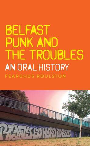 Book cover of Belfast punk and the Troubles: An oral history