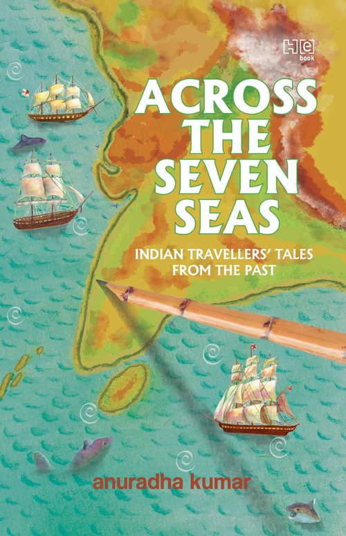 Book cover of Across The Seven Seas: Indian Travellers’ Tales
from the Past