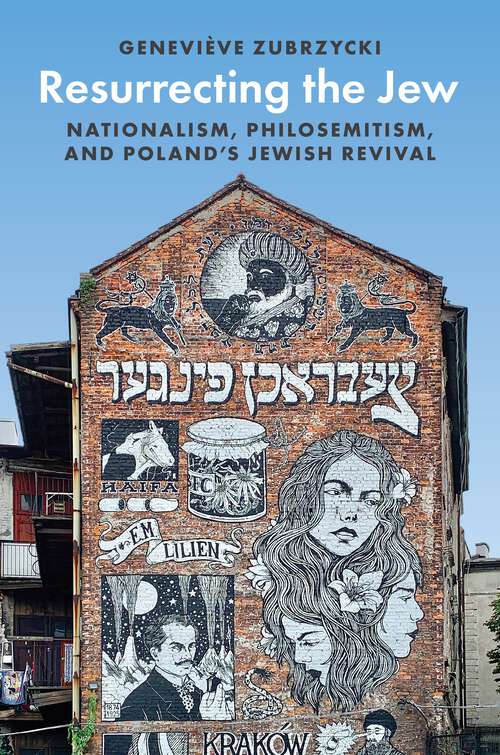 Book cover of Resurrecting the Jew: Nationalism, Philosemitism, and Poland’s Jewish Revival (Princeton Studies in Cultural Sociology #18)