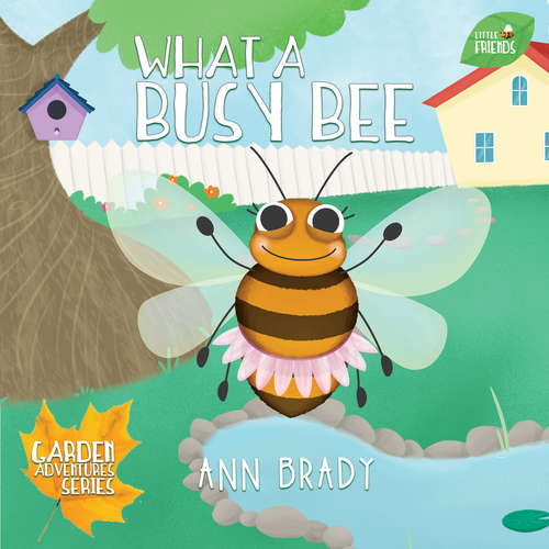 Book cover of What a Busy Bee (Little Friends: Garden Adventures Series #2)