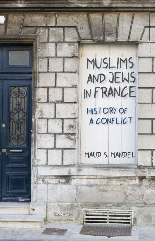 Book cover of Muslims and Jews in France: History of a Conflict