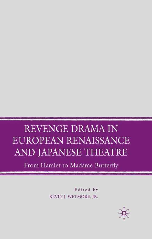 Book cover of Revenge Drama in European Renaissance and Japanese Theatre: From Hamlet to Madame Butterfly (2008)