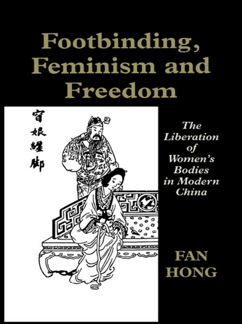 Book cover of Footbinding, Feminism and Freedom: The Liberation of Women's Bodies in Modern China (Sport in the Global Society)