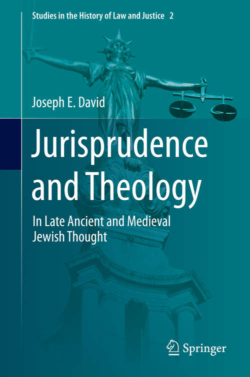 Book cover of Jurisprudence and Theology: In Late Ancient and Medieval Jewish Thought (2014) (Studies in the History of Law and Justice #2)