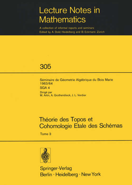 Book cover of Théorie des Topos et Cohomologie Etale des Schémas. Séminaire de Géométrie Algébrique du Bois-Marie 1963-1964 (SGA 4): Tome 3 (1973) (Lecture Notes in Mathematics #305)