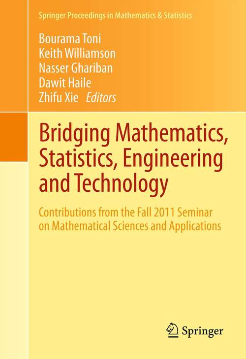 Book cover of Bridging Mathematics, Statistics, Engineering and Technology: Contributions from the Fall 2011 Seminar on Mathematical Sciences and Applications (2012) (Springer Proceedings in Mathematics & Statistics #24)