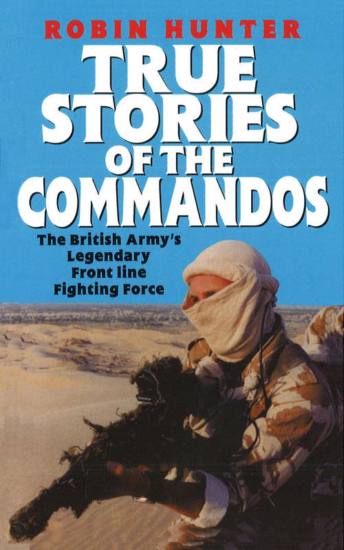 Book cover of True Stories Of The Commandos: The British Army's Legendary Front line Fighting Force