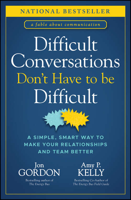 Book cover of Difficult Conversations Don't Have to Be Difficult: A Simple, Smart Way to Make Your Relationships and Team Better (Jon Gordon)