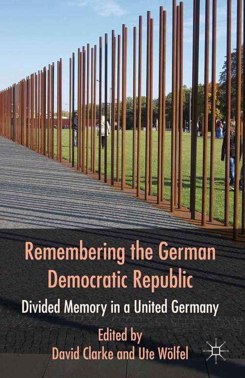 Book cover of Remembering the German Democratic Republic: Divided Memory in a United Germany (2011)