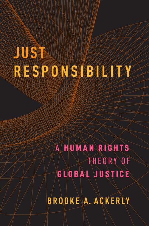 Book cover of JUST RESPONSIBILITY C: A Human Rights Theory of Global Justice