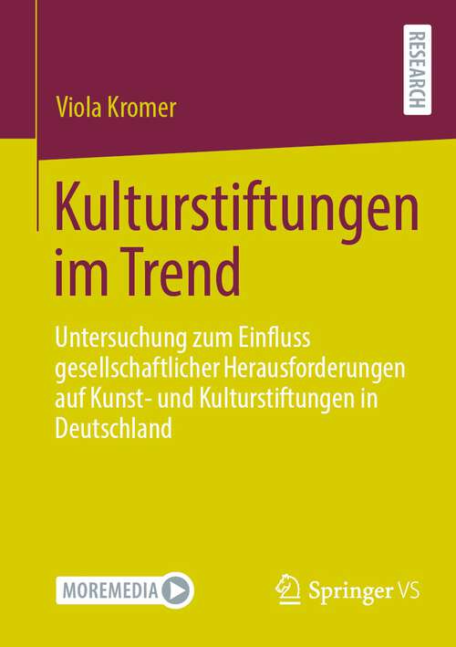 Book cover of Kulturstiftungen im Trend: Untersuchung zum Einfluss gesellschaftlicher Herausforderungen auf Kunst- und Kulturstiftungen in Deutschland (1. Aufl. 2023)