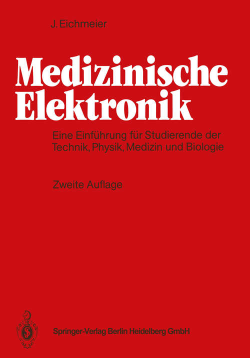 Book cover of Medizinische Elektronik: Eine Einführung für Studierende der Ingenieurwissenschaften, Physik, Medizin und Biologie (2. Aufl. 1991)