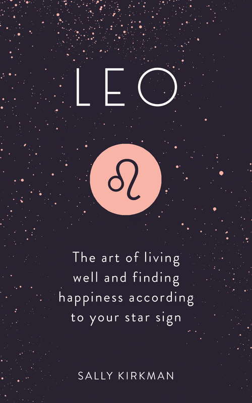 Book cover of Leo: The Art of Living Well and Finding Happiness According to Your Star Sign