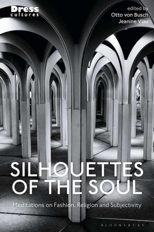 Book cover of Silhouettes of the Soul: Meditations on Fashion, Religion, and Subjectivity (Dress Cultures)