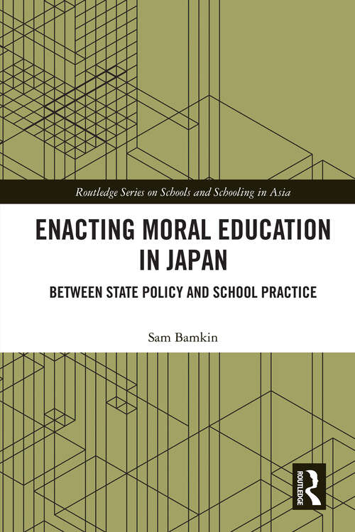 Book cover of Enacting Moral Education in Japan: Between State Policy and School Practice (Routledge Series on Schools and Schooling in Asia)