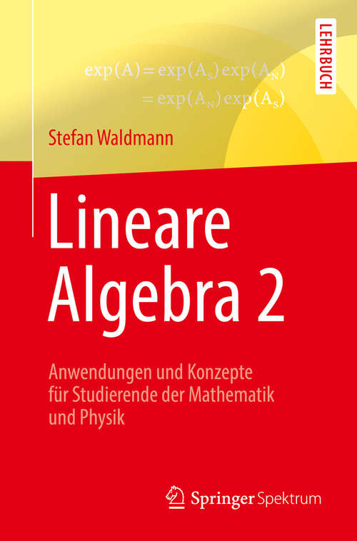 Book cover of Lineare Algebra 2: Anwendungen und Konzepte für Studierende der Mathematik und Physik