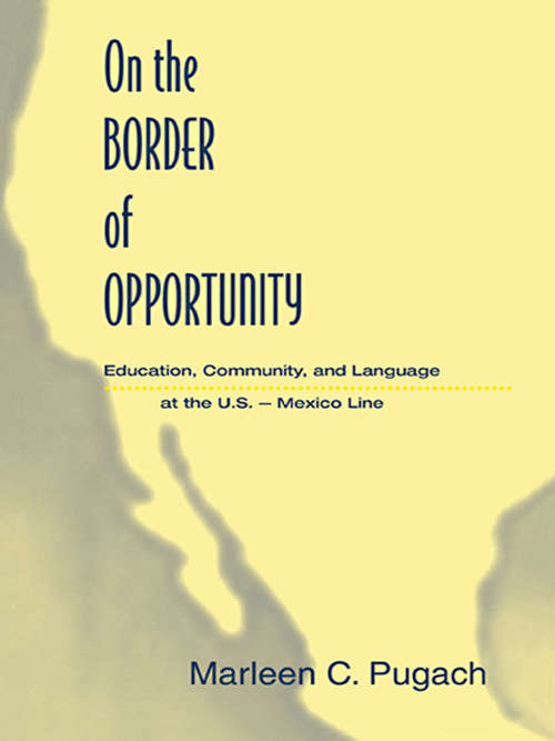 Book cover of On the Border of Opportunity: Education, Community, and Language at the U.s.-mexico Line (Sociocultural, Political, and Historical Studies in Education)