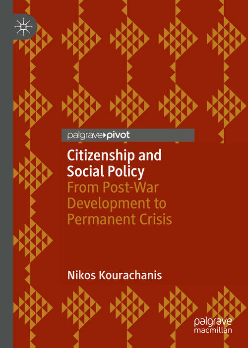 Book cover of Citizenship and Social Policy: From Post-War Development to Permanent Crisis (1st ed. 2020)