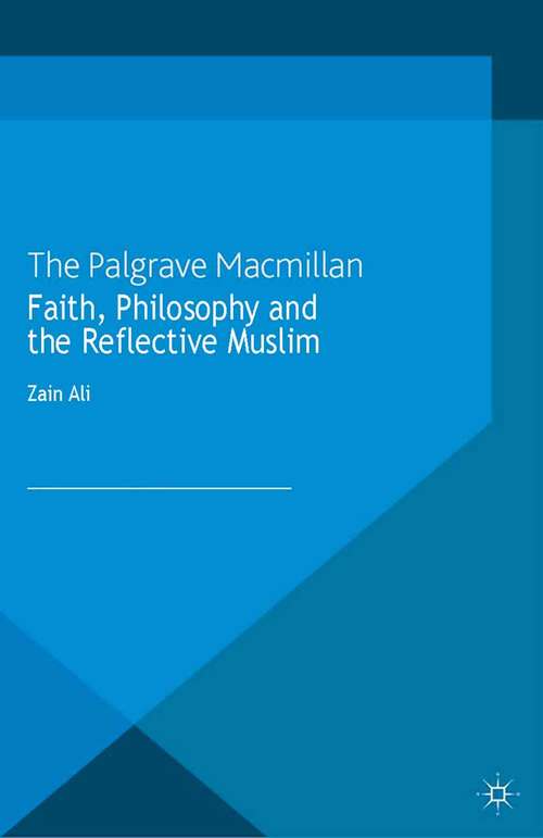 Book cover of Faith, Philosophy and the Reflective Muslim (2013) (Palgrave Frontiers in Philosophy of Religion)