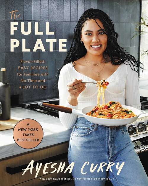 Book cover of The Full Plate: Flavor-Filled, Easy Recipes for Families with No Time and a Lot to Do