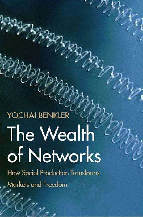 Book cover of The Wealth of Networks: How Social Production Transforms Markets And Freedom (PDF)