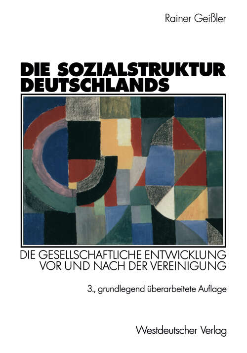 Book cover of Die Sozialstruktur Deutschlands: Die gesellschaftliche Entwicklung vor und nach der Vereinigung. Mit einem Beitrag von Thomas Meyer (3., grundlegend überarb. Aufl. 2002)