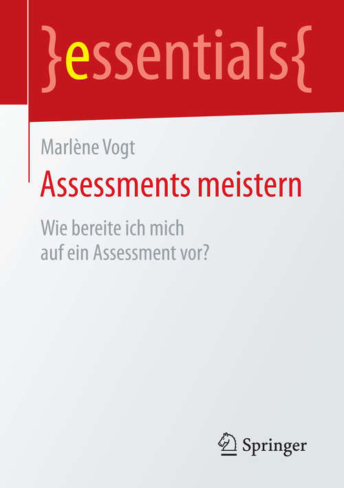 Book cover of Assessments meistern: Wie bereite ich mich auf ein Assessment vor? (2015) (essentials)