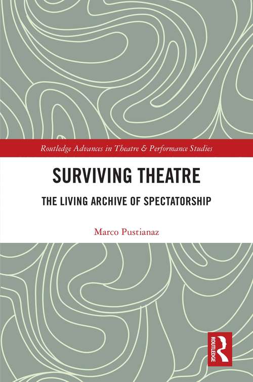 Book cover of Surviving Theatre: The Living Archive of Spectatorship (Routledge Advances in Theatre & Performance Studies)