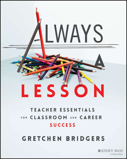 Book cover of Always a Lesson: Teacher Essentials for Classroom and Career Success