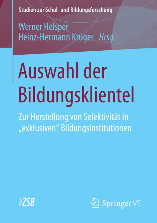 Book cover of Auswahl der Bildungsklientel: Zur Herstellung von Selektivität in "exklusiven" Bildungsinstitutionen (2015) (Studien zur Schul- und Bildungsforschung #55)